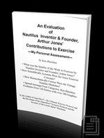 An Evaluation of Nautilus Inventor and Founder Arthur Jones’ Contributions to Exercise by Ken Hutchins Ebook