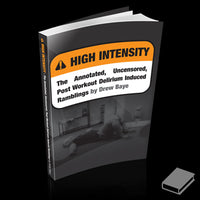 High Intensity: The Annotated, Uncensored, Post Workout Delirium Induced Ramblings